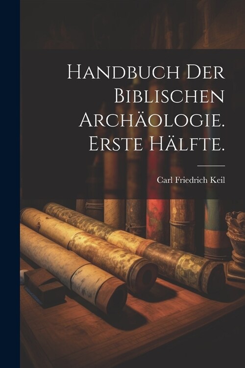 Handbuch der biblischen Arch?logie. Erste H?fte. (Paperback)