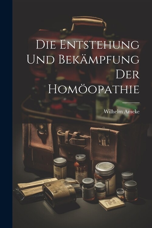 Die Entstehung Und Bek?pfung Der Hom?pathie (Paperback)