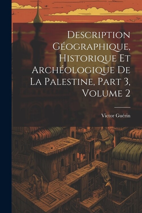 Description G?graphique, Historique Et Arch?logique De La Palestine, Part 3, volume 2 (Paperback)