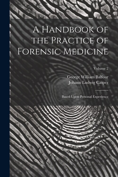 A Handbook of the Practice of Forensic Medicine: Based Upon Personal Experience; Volume 2 (Paperback)