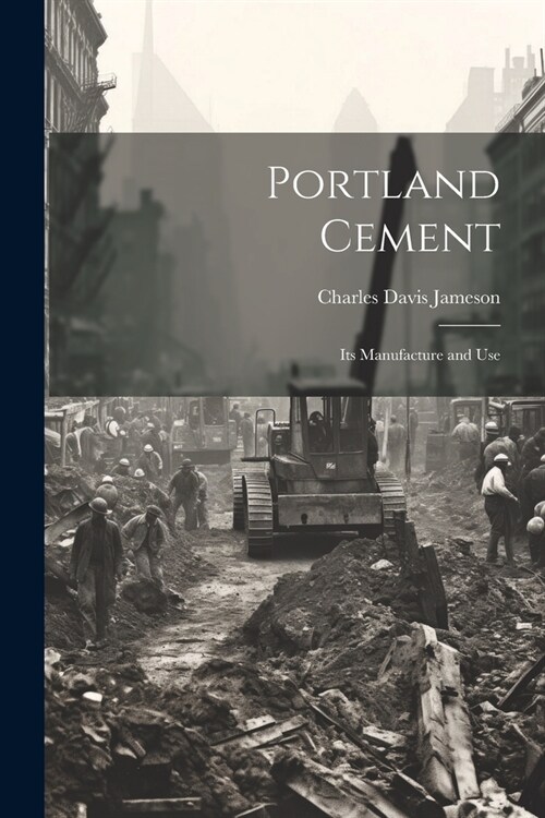 Portland Cement: Its Manufacture and Use (Paperback)