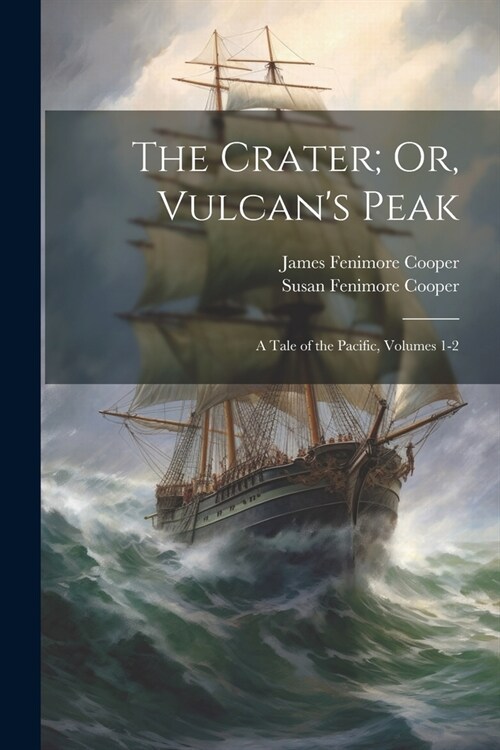 The Crater; Or, Vulcans Peak: A Tale of the Pacific, Volumes 1-2 (Paperback)