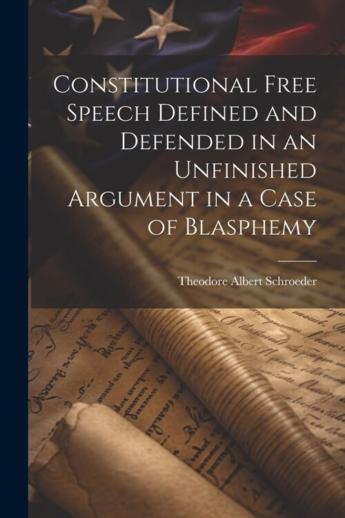Constitutional Free Speech Defined and Defended in an Unfinished Argument in a Case of Blasphemy (Paperback)