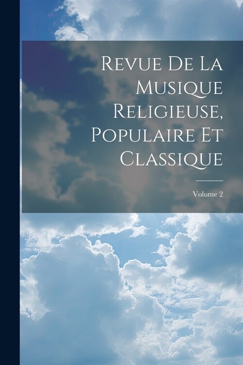 Revue De La Musique Religieuse, Populaire Et Classique; Volume 2 (Paperback)