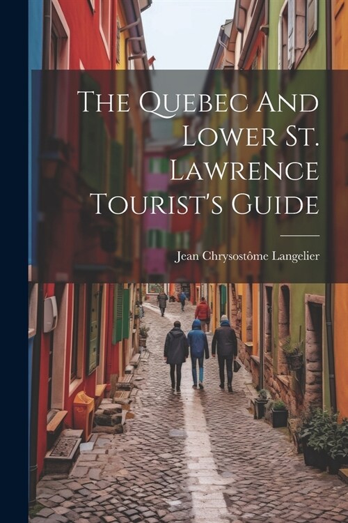 The Quebec And Lower St. Lawrence Tourists Guide (Paperback)