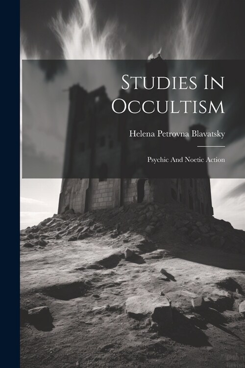 Studies In Occultism: Psychic And Noetic Action (Paperback)