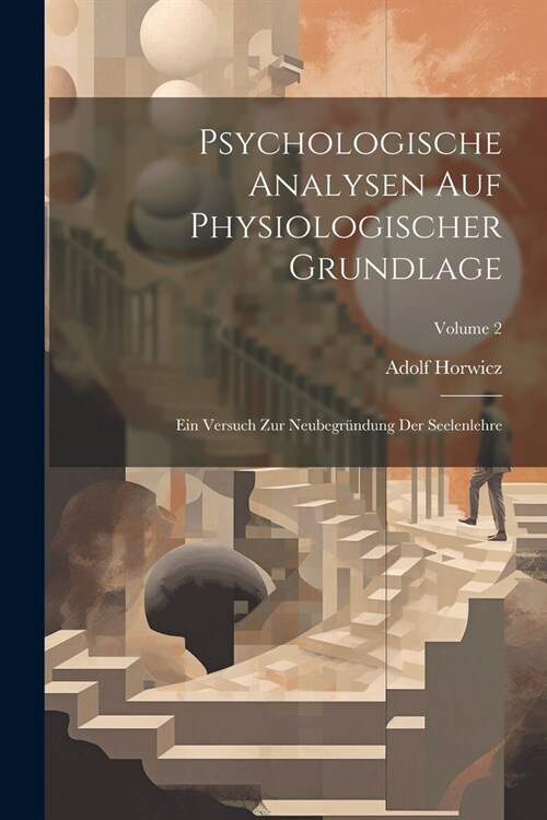 Psychologische Analysen Auf Physiologischer Grundlage: Ein Versuch Zur Neubegr?dung Der Seelenlehre; Volume 2 (Paperback)