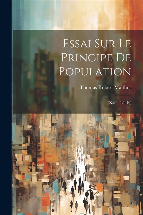Essai Sur Le Principe De Population: (Xxiii, 424 P.) (Paperback)