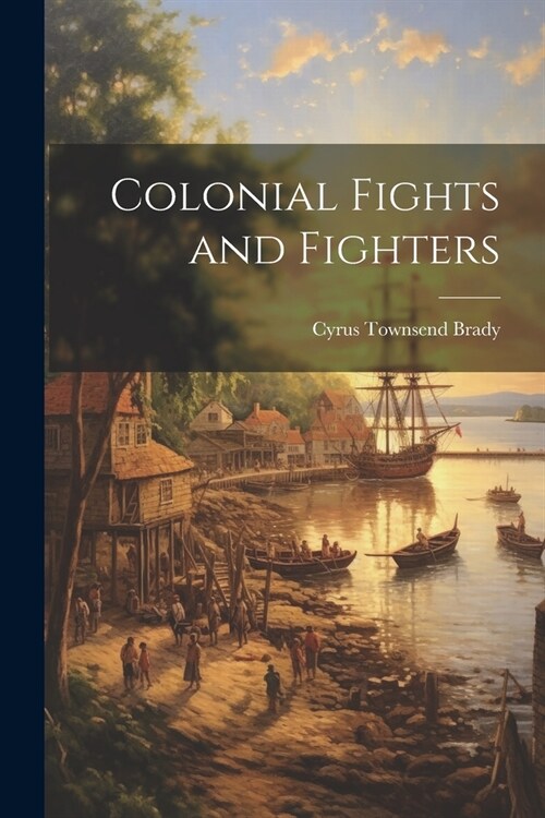 Colonial Fights and Fighters (Paperback)