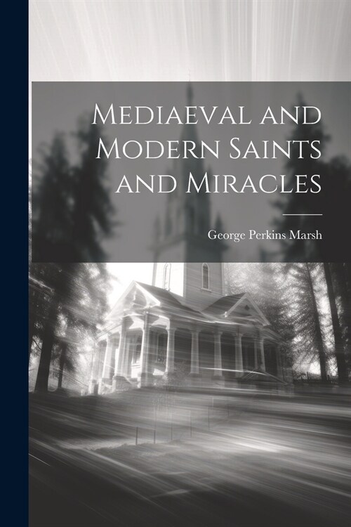 Mediaeval and Modern Saints and Miracles (Paperback)