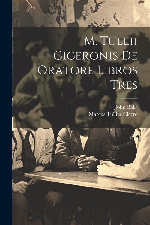 M. Tullii Ciceronis De Oratore Libros Tres (Paperback)