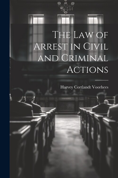 The Law of Arrest in Civil and Criminal Actions (Paperback)