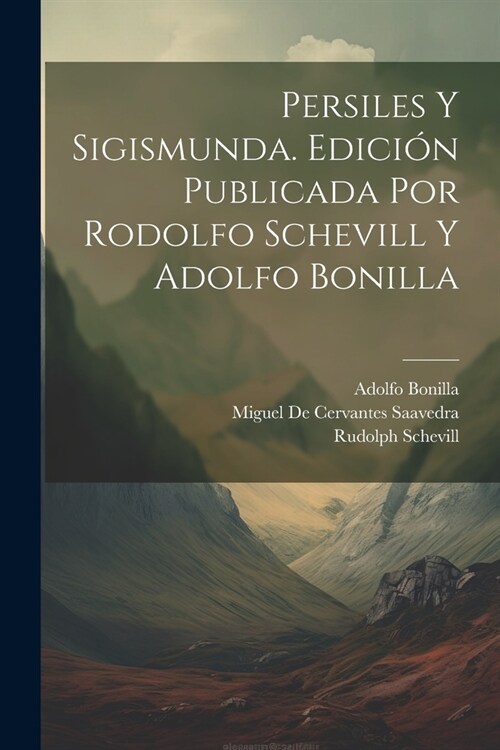 Persiles y Sigismunda. Edici? publicada por Rodolfo Schevill y Adolfo Bonilla (Paperback)