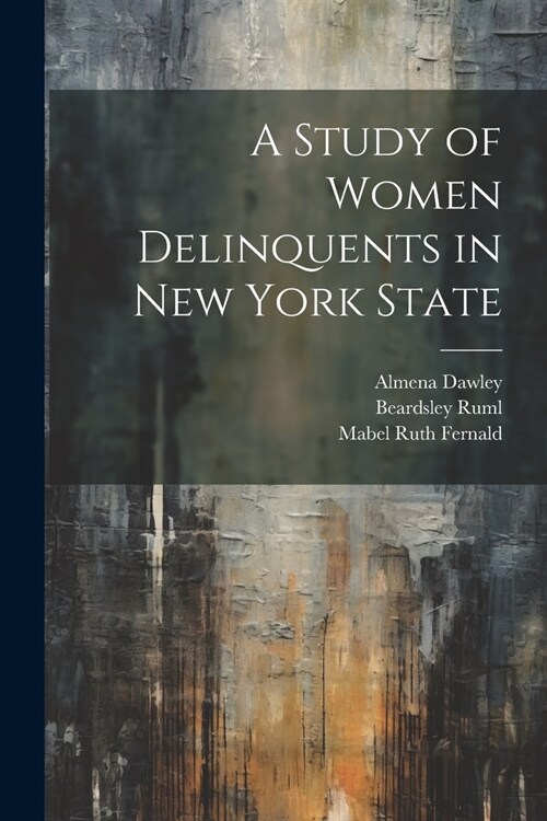 A Study of Women Delinquents in New York State (Paperback)