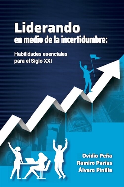 Liderando En Medio de la Incertidumbre: Habilidades esenciales para el siglo XXI (Paperback)