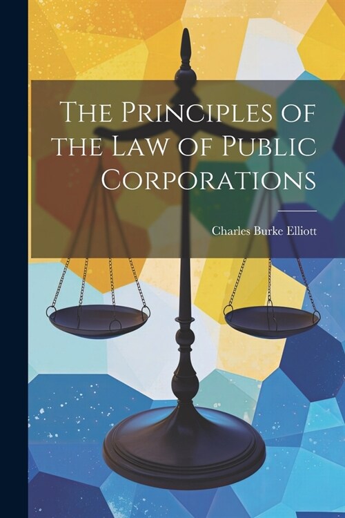 The Principles of the Law of Public Corporations (Paperback)