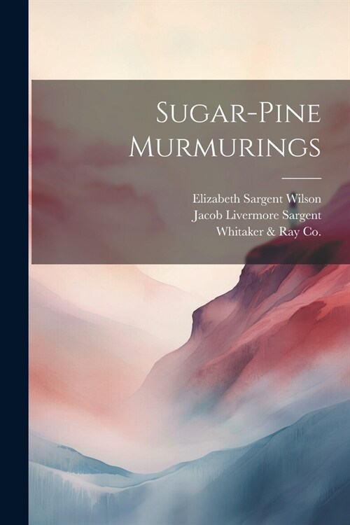 Sugar-Pine Murmurings (Paperback)