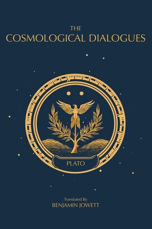 The Cosmological Dialogues: The Late Dialogues of Plato (Paperback)