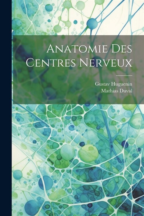 Anatomie Des Centres Nerveux (Paperback)