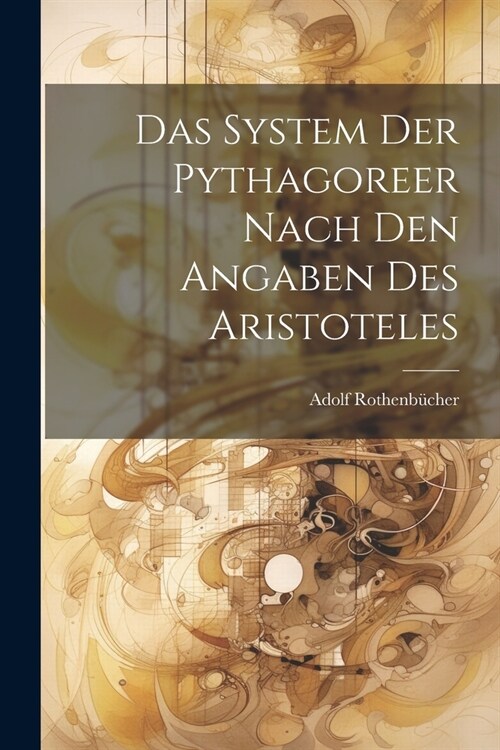 Das System Der Pythagoreer Nach Den Angaben Des Aristoteles (Paperback)