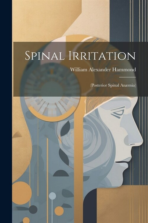 Spinal Irritation: (Posterior Spinal An?ia) (Paperback)