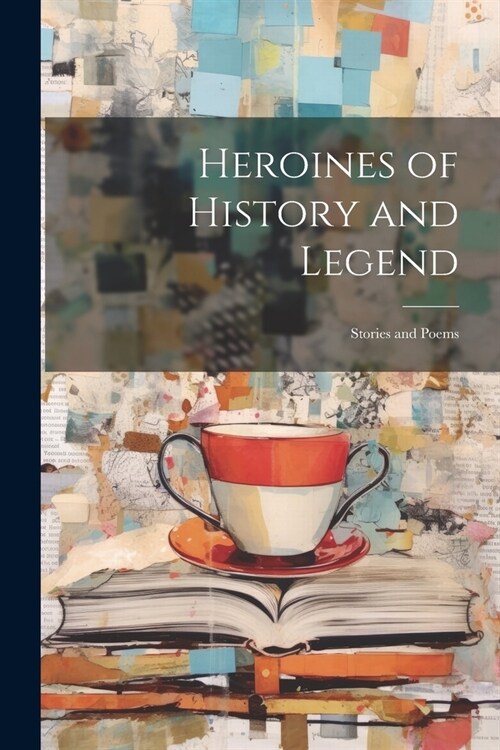 Heroines of History and Legend; Stories and Poems (Paperback)
