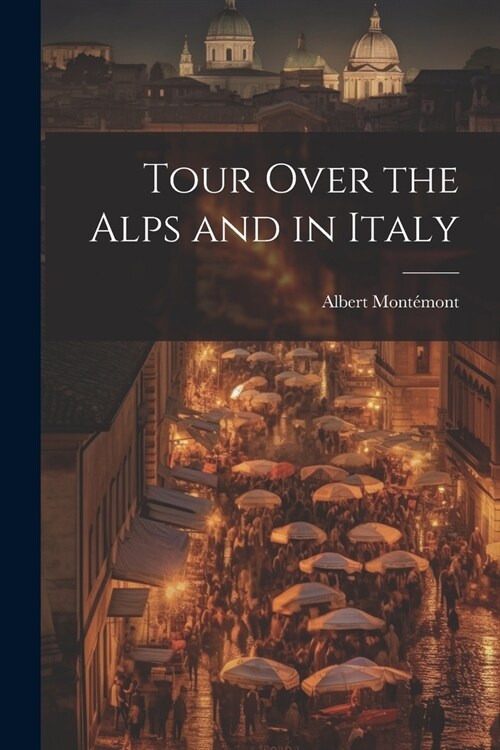 Tour Over the Alps and in Italy (Paperback)