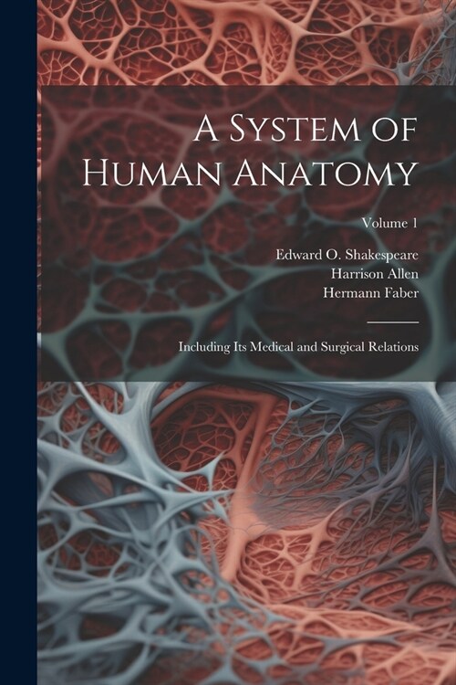 A System of Human Anatomy: Including its Medical and Surgical Relations; Volume 1 (Paperback)