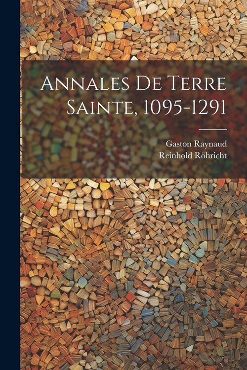 Annales de Terre Sainte, 1095-1291 (Paperback)