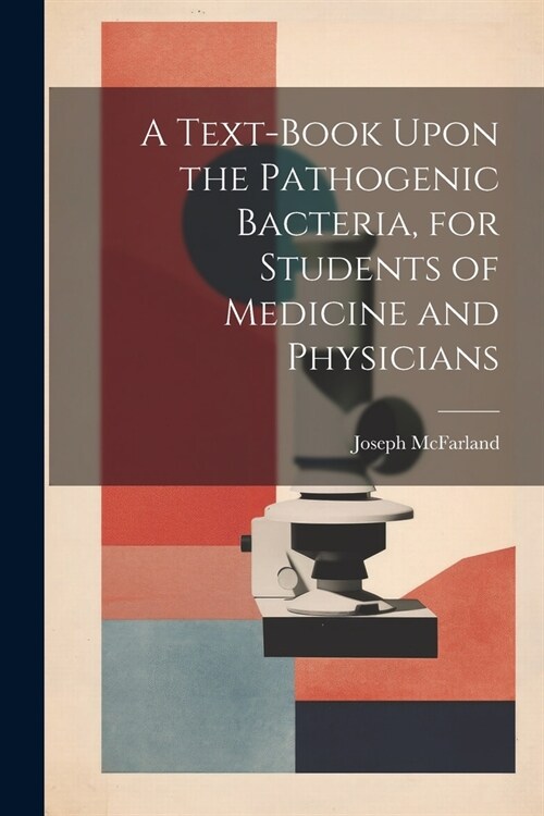 A Text-book Upon the Pathogenic Bacteria, for Students of Medicine and Physicians (Paperback)