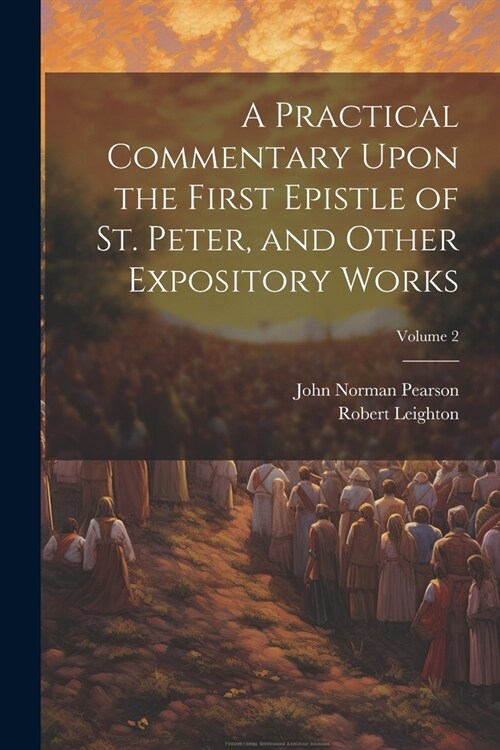 A Practical Commentary Upon the First Epistle of St. Peter, and Other Expository Works; Volume 2 (Paperback)