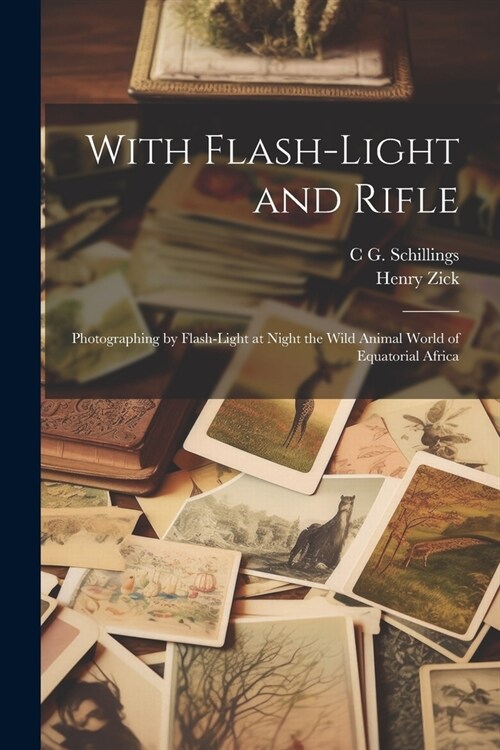 With Flash-light and Rifle; Photographing by Flash-light at Night the Wild Animal World of Equatorial Africa (Paperback)