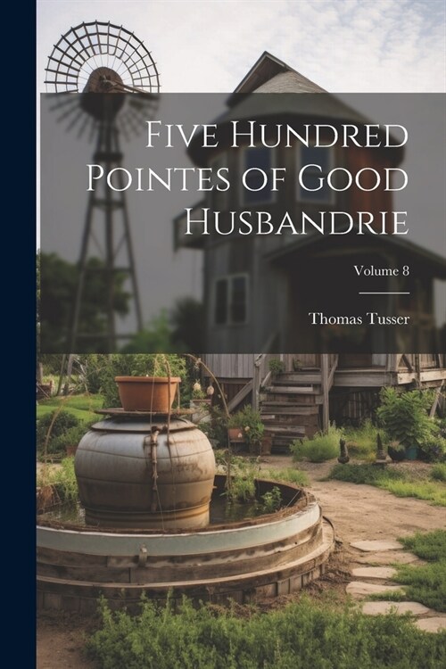 Five Hundred Pointes of Good Husbandrie; Volume 8 (Paperback)
