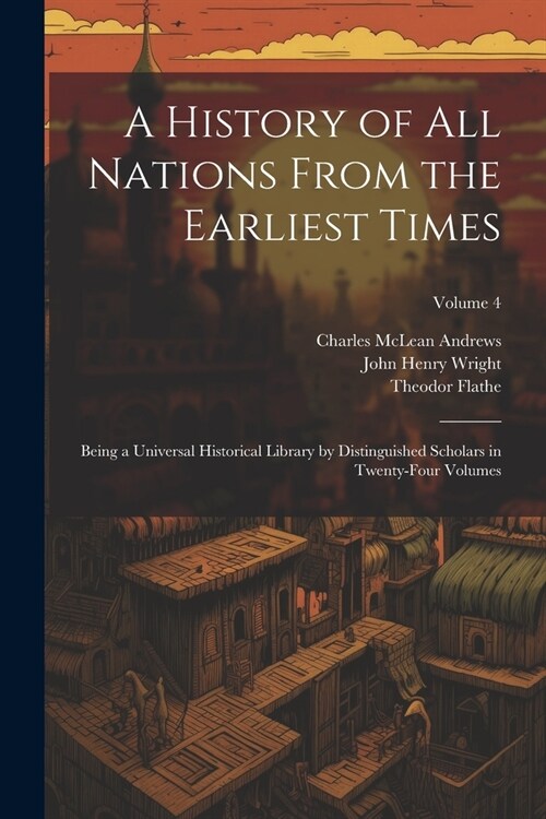 A History of all Nations From the Earliest Times: Being a Universal Historical Library by Distinguished Scholars in Twenty-four Volumes; Volume 4 (Paperback)