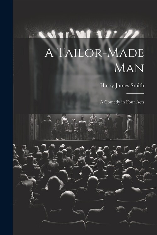 A Tailor-made Man: A Comedy in Four Acts (Paperback)