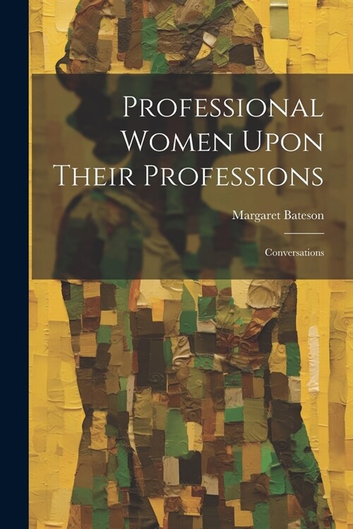 Professional Women Upon Their Professions: Conversations (Paperback)