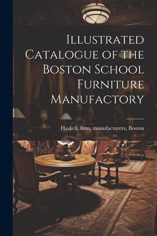Illustrated Catalogue of the Boston School Furniture Manufactory (Paperback)