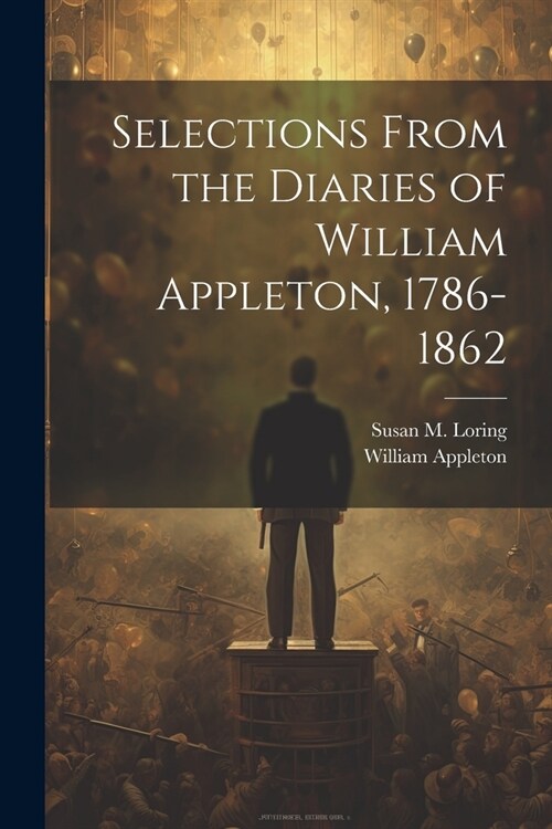 Selections From the Diaries of William Appleton, 1786-1862 (Paperback)