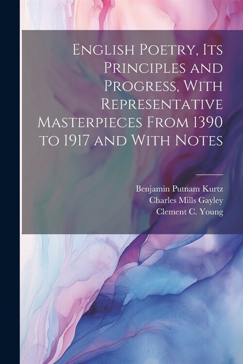 English Poetry, its Principles and Progress, With Representative Masterpieces From 1390 to 1917 and With Notes (Paperback)