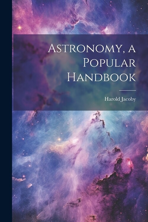 Astronomy, a Popular Handbook (Paperback)