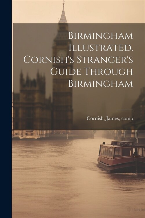 Birmingham Illustrated. Cornishs Strangers Guide Through Birmingham (Paperback)