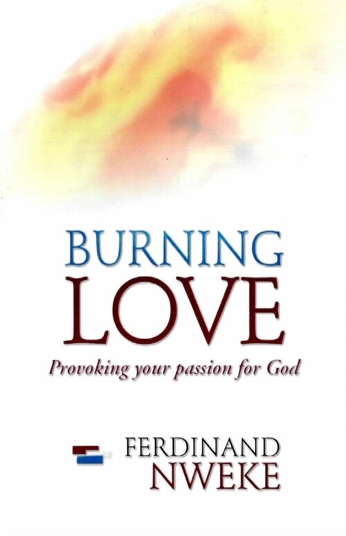 Burning Love: Provoking Your Passion for God (Paperback)