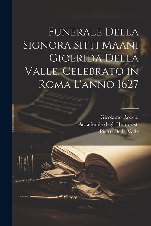 Funerale della signora Sitti Maani Gioerida della Valle. Celebrato in Roma lanno 1627 (Paperback)