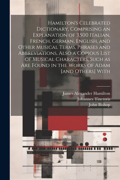 Hamiltons Celebrated Dictionary, Comprising an Explanation of 3,500 Italian, French, German, English, and Other Musical Terms, Phrases and Abbreviati (Paperback)