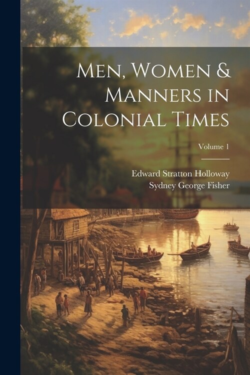 Men, Women & Manners in Colonial Times; Volume 1 (Paperback)