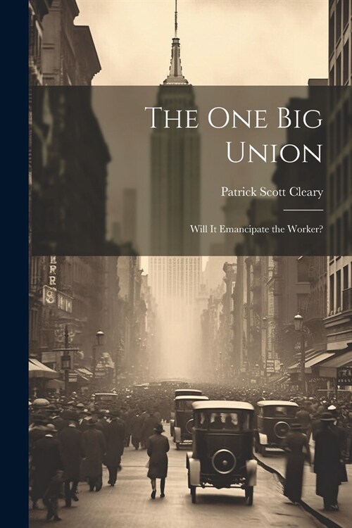 The one big Union: Will it Emancipate the Worker? (Paperback)