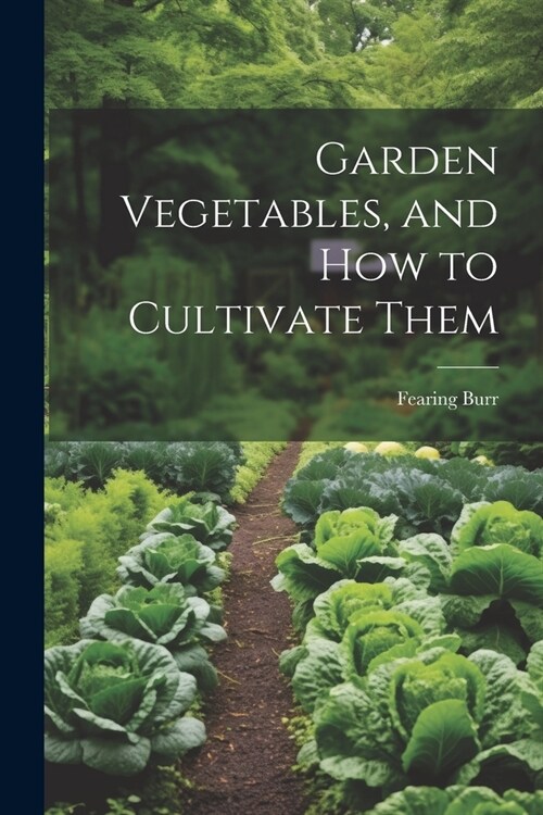 Garden Vegetables, and how to Cultivate Them (Paperback)