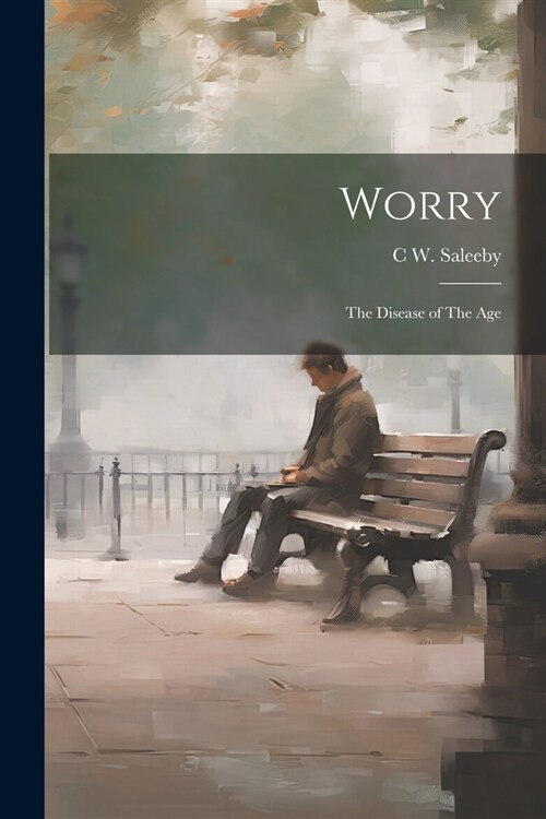 Worry: The Disease of The Age (Paperback)