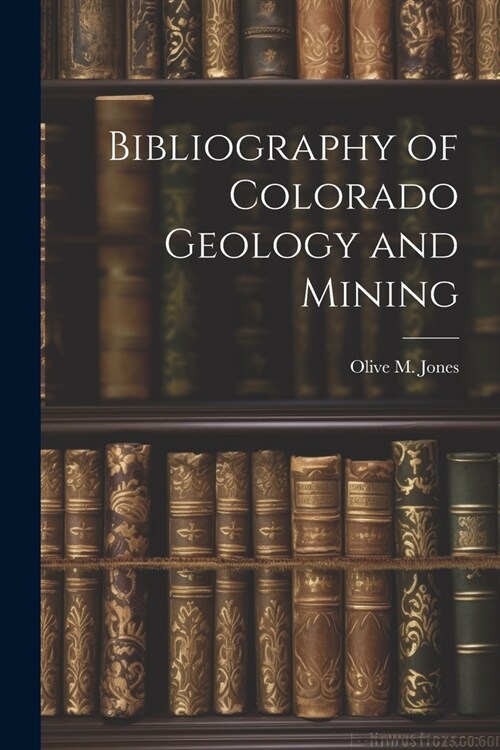 Bibliography of Colorado Geology and Mining (Paperback)