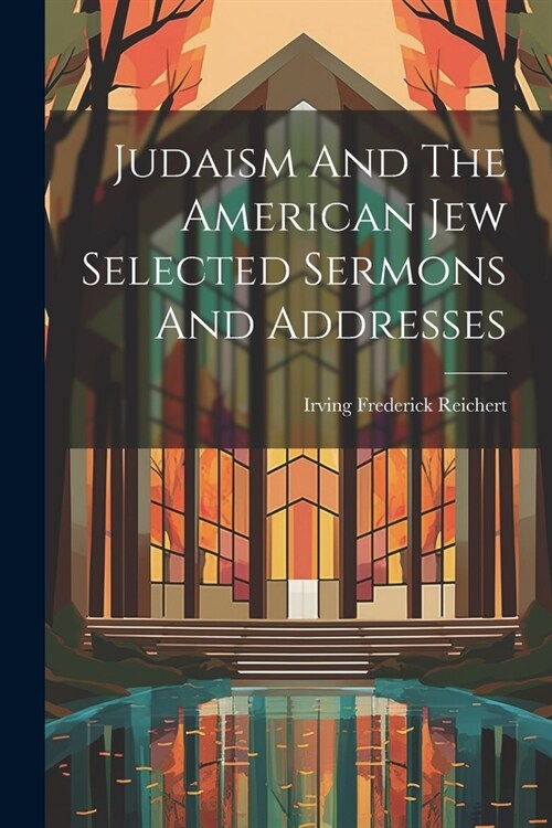 Judaism And The American Jew Selected Sermons And Addresses (Paperback)